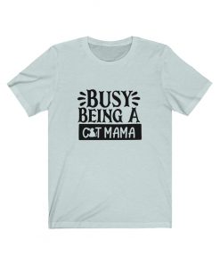 Busy Being a Cat Mama T-Shirt