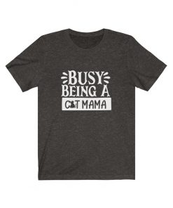 Busy Being a Cat Mama T-Shirt