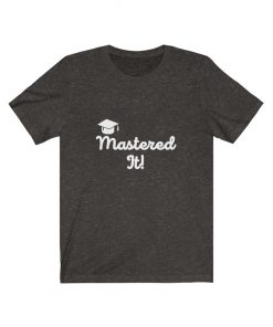 Mastered it graduation t-shirt