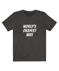 Worlds okayest Wife T-Shirt