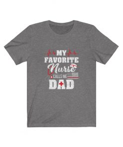 My Favourite Nurse calls me Dad T-Shirt