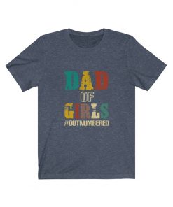 dad of girls outnumbered shirt