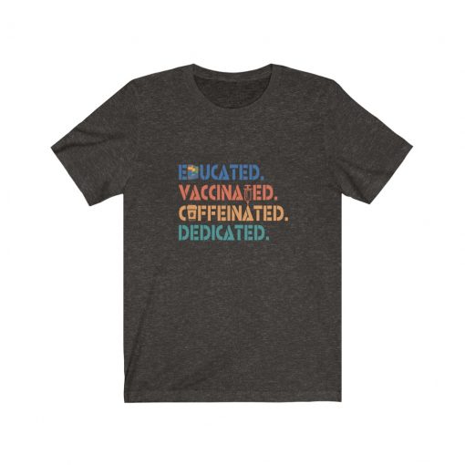 Educated Vaccinated Caffeinated Dedicated T-Shirt