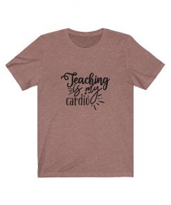 Teaching is my cardio T-Shirt